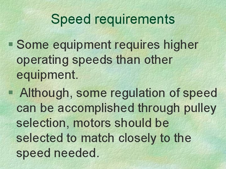 Speed requirements § Some equipment requires higher operating speeds than other equipment. § Although,