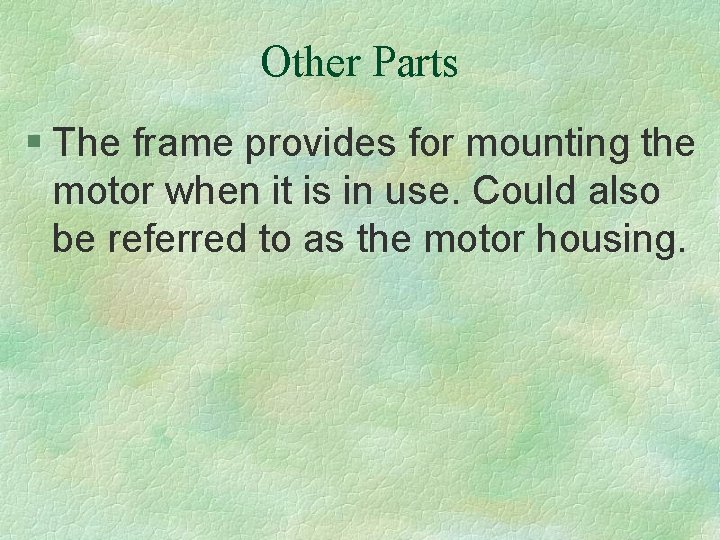 Other Parts § The frame provides for mounting the motor when it is in