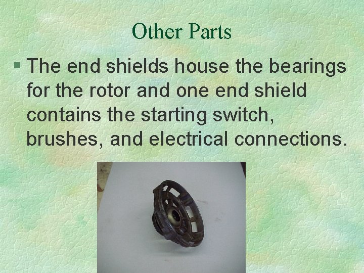 Other Parts § The end shields house the bearings for the rotor and one