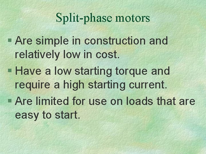 Split-phase motors § Are simple in construction and relatively low in cost. § Have