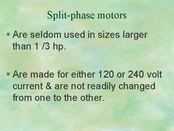 Split-phase motors § Are seldom used in sizes larger than 1 /3 hp. §