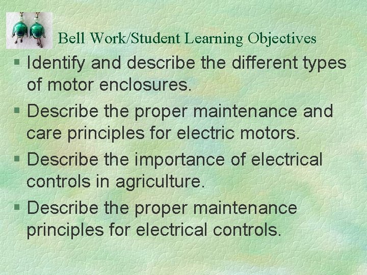 Bell Work/Student Learning Objectives § Identify and describe the different types of motor enclosures.