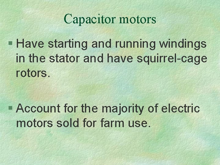 Capacitor motors § Have starting and running windings in the stator and have squirrel-cage