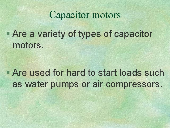 Capacitor motors § Are a variety of types of capacitor motors. § Are used