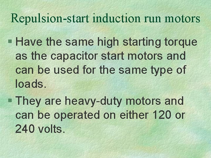 Repulsion-start induction run motors § Have the same high starting torque as the capacitor