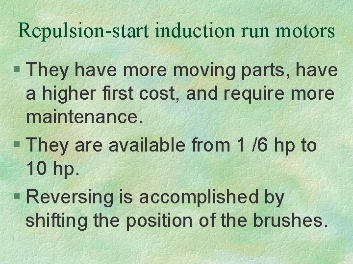 Repulsion-start induction run motors § They have more moving parts, have a higher first