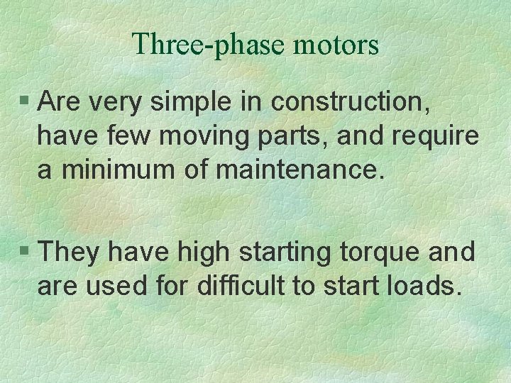 Three-phase motors § Are very simple in construction, have few moving parts, and require