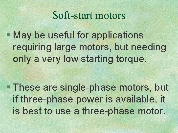 Soft-start motors § May be useful for applications requiring large motors, but needing only