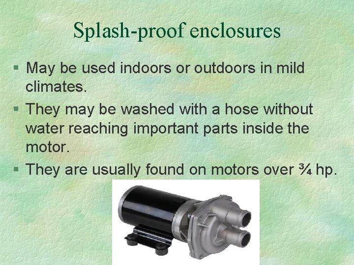 Splash-proof enclosures § May be used indoors or outdoors in mild climates. § They