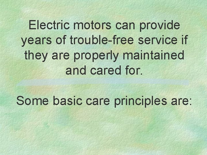 Electric motors can provide years of trouble-free service if they are properly maintained and
