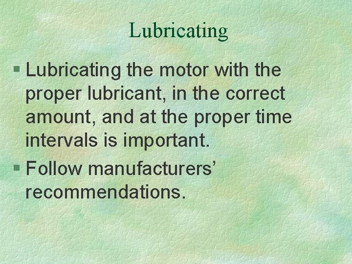 Lubricating § Lubricating the motor with the proper lubricant, in the correct amount, and