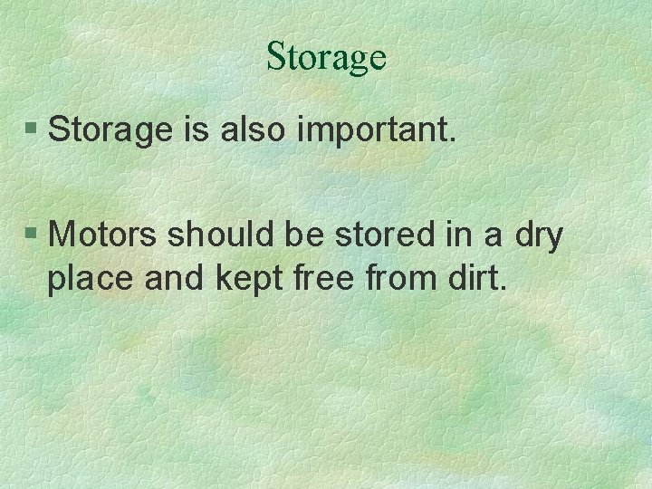 Storage § Storage is also important. § Motors should be stored in a dry