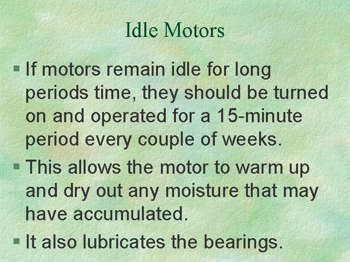 Idle Motors § If motors remain idle for long periods time, they should be
