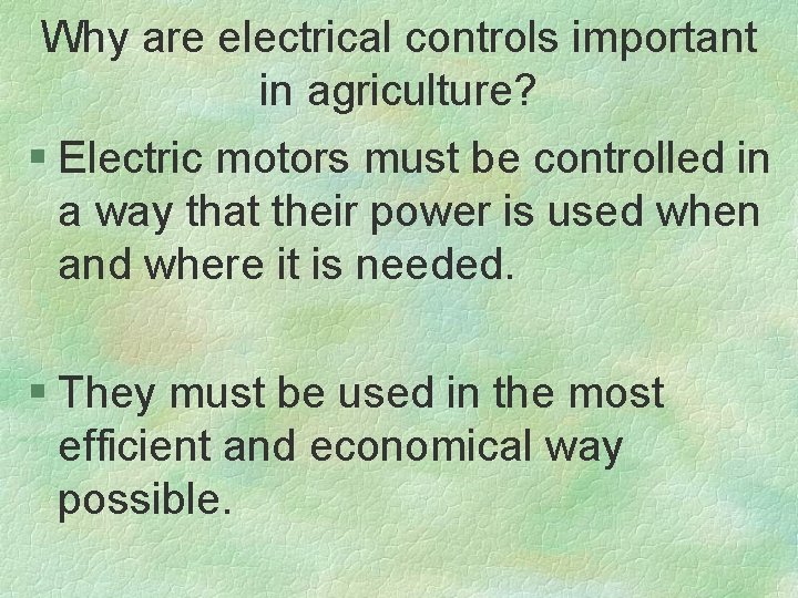 Why are electrical controls important in agriculture? § Electric motors must be controlled in