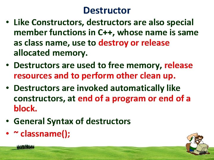 Destructor • Like Constructors, destructors are also special member functions in C++, whose name