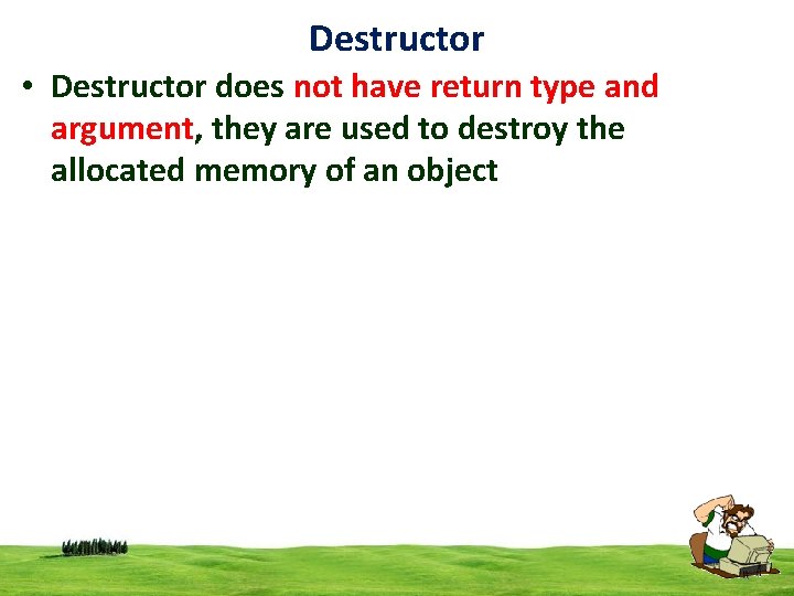 Destructor • Destructor does not have return type and argument, they are used to