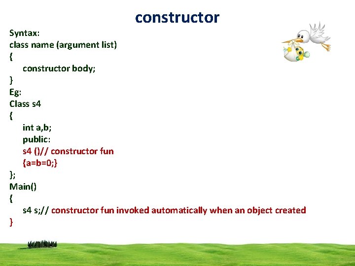 constructor Syntax: class name (argument list) { constructor body; } Eg: Class s 4