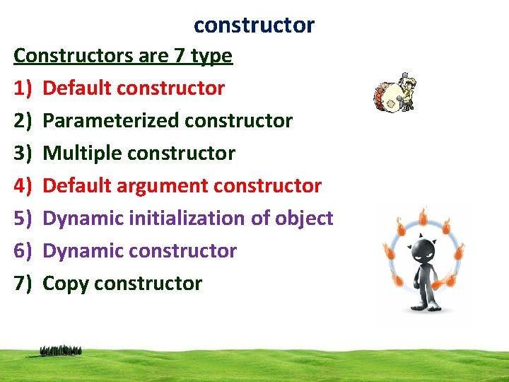 constructor Constructors are 7 type 1) Default constructor 2) Parameterized constructor 3) Multiple constructor