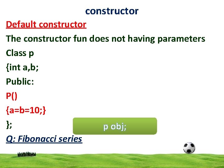 constructor Default constructor The constructor fun does not having parameters Class p {int a,