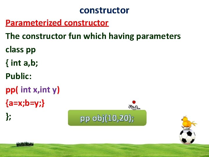 constructor Parameterized constructor The constructor fun which having parameters class pp { int a,