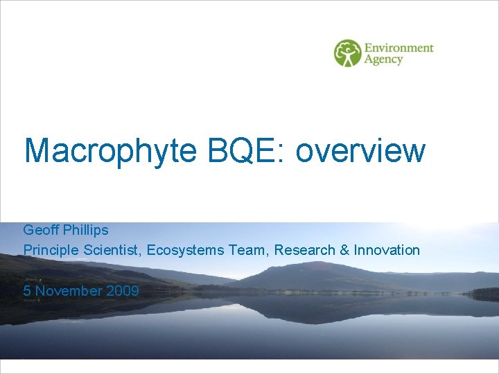 Macrophyte BQE: overview Geoff Phillips Principle Scientist, Ecosystems Team, Research & Innovation 5 November