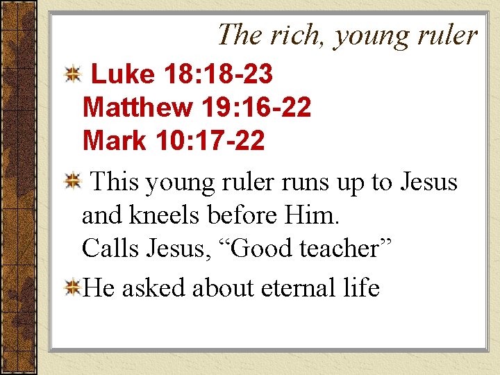 The rich, young ruler Luke 18: 18 -23 Matthew 19: 16 -22 Mark 10: