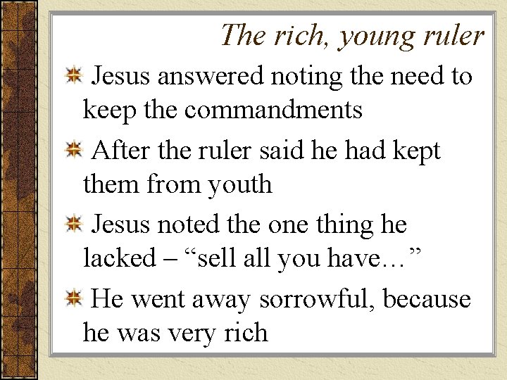 The rich, young ruler Jesus answered noting the need to keep the commandments After