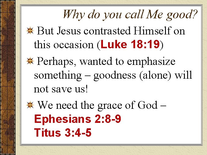 Why do you call Me good? But Jesus contrasted Himself on this occasion (Luke