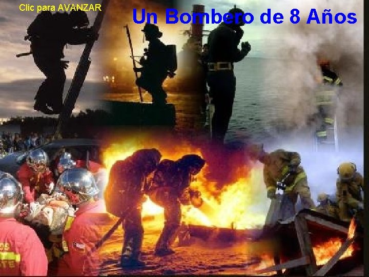 Clic para AVANZAR Un Bombero de 8 Años 