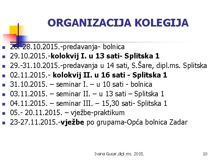 ORGANIZACIJA KOLEGIJA n n n n n 26. -28. 10. 2015. -predavanja- bolnica 29.