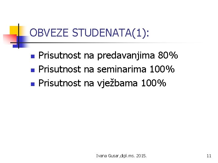 OBVEZE STUDENATA(1): n n n Prisutnost na predavanjima 80% Prisutnost na seminarima 100% Prisutnost