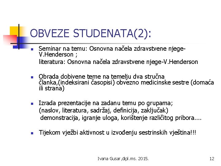 OBVEZE STUDENATA(2): n n Seminar na temu: Osnovna načela zdravstvene njege. V. Henderson ;