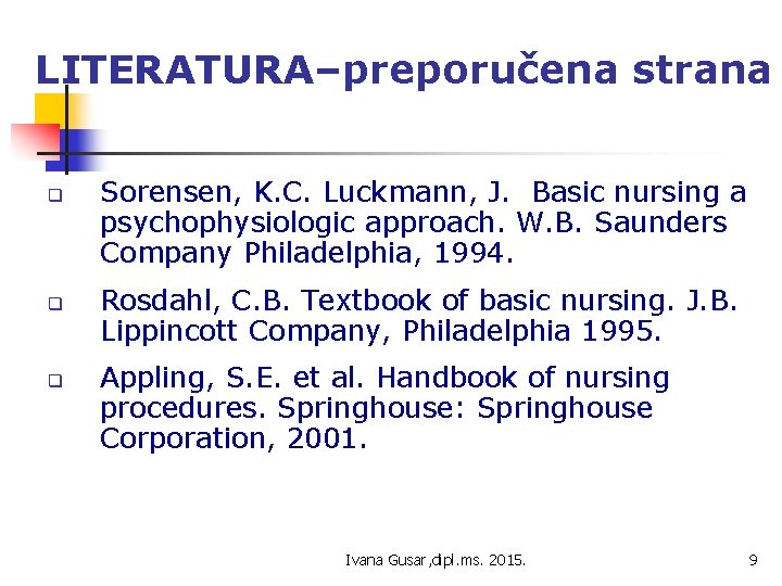 LITERATURA–preporučena strana q q q Sorensen, K. C. Luckmann, J. Basic nursing a psychophysiologic
