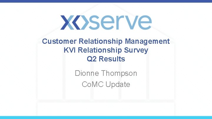 Customer Relationship Management KVI Relationship Survey Q 2 Results Dionne Thompson Co. MC Update