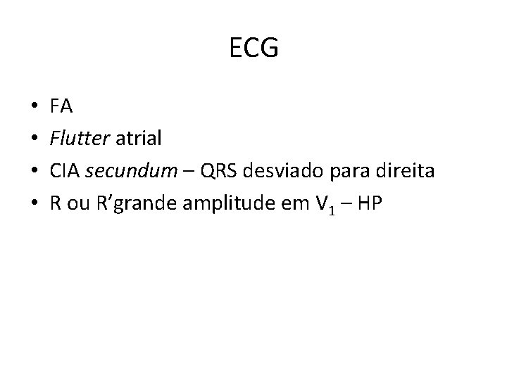 ECG • • FA Flutter atrial CIA secundum – QRS desviado para direita R