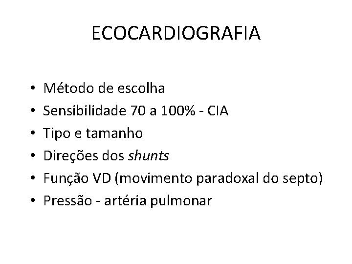 ECOCARDIOGRAFIA • • • Método de escolha Sensibilidade 70 a 100% - CIA Tipo