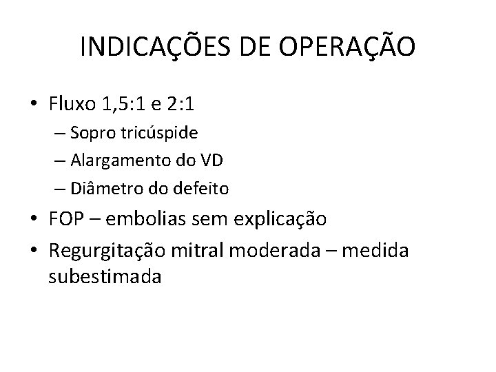 INDICAÇÕES DE OPERAÇÃO • Fluxo 1, 5: 1 e 2: 1 – Sopro tricúspide