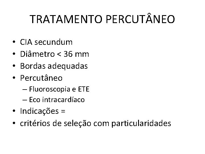 TRATAMENTO PERCUT NEO • • CIA secundum Diâmetro < 36 mm Bordas adequadas Percutâneo