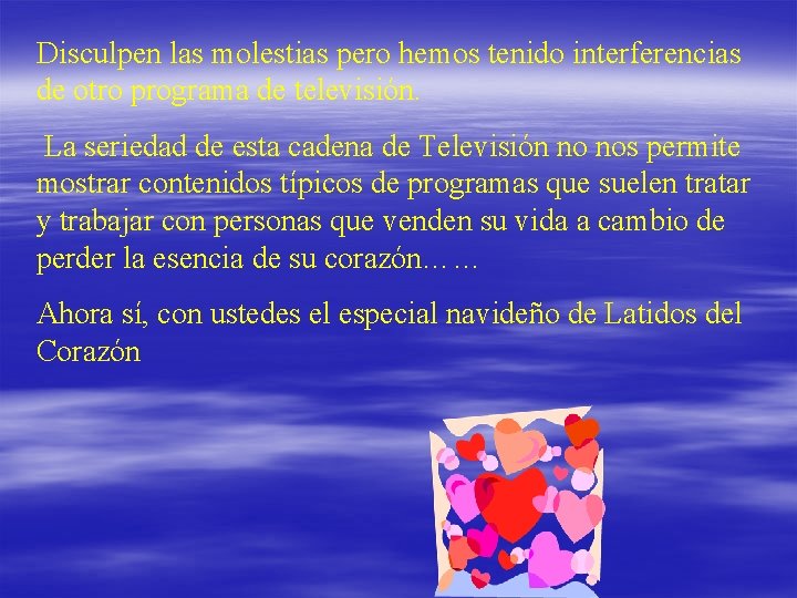 Disculpen las molestias pero hemos tenido interferencias de otro programa de televisión. La seriedad