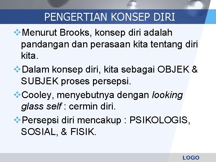 PENGERTIAN KONSEP DIRI v. Menurut Brooks, konsep diri adalah pandangan dan perasaan kita tentang