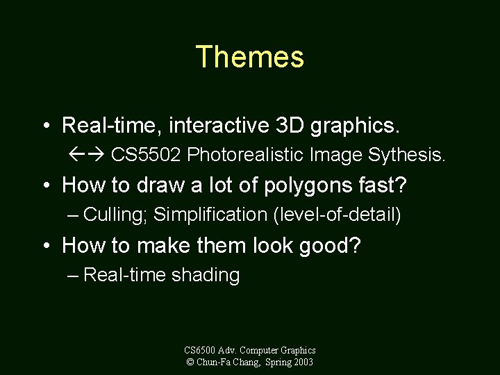 Themes • Real-time, interactive 3 D graphics. CS 5502 Photorealistic Image Sythesis. • How