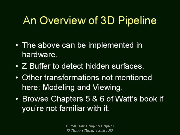 An Overview of 3 D Pipeline • The above can be implemented in hardware.