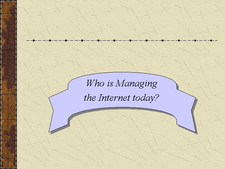 Who is Managing the Internet today? 