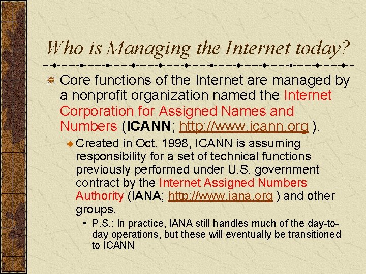 Who is Managing the Internet today? Core functions of the Internet are managed by
