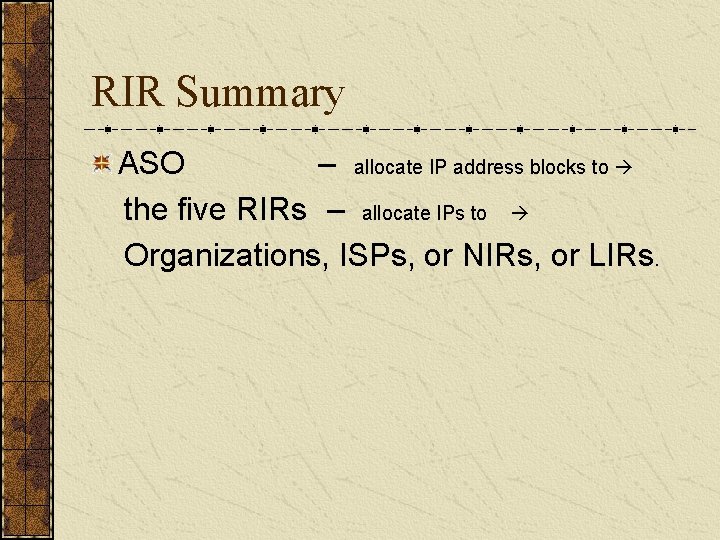 RIR Summary ASO – allocate IP address blocks to the five RIRs – allocate