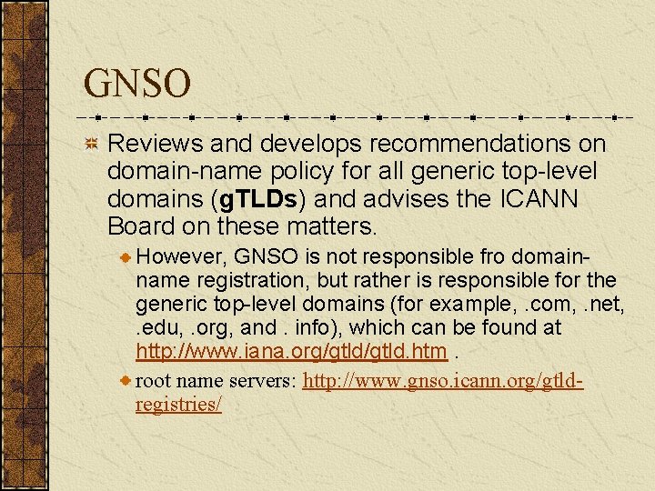 GNSO Reviews and develops recommendations on domain-name policy for all generic top-level domains (g.