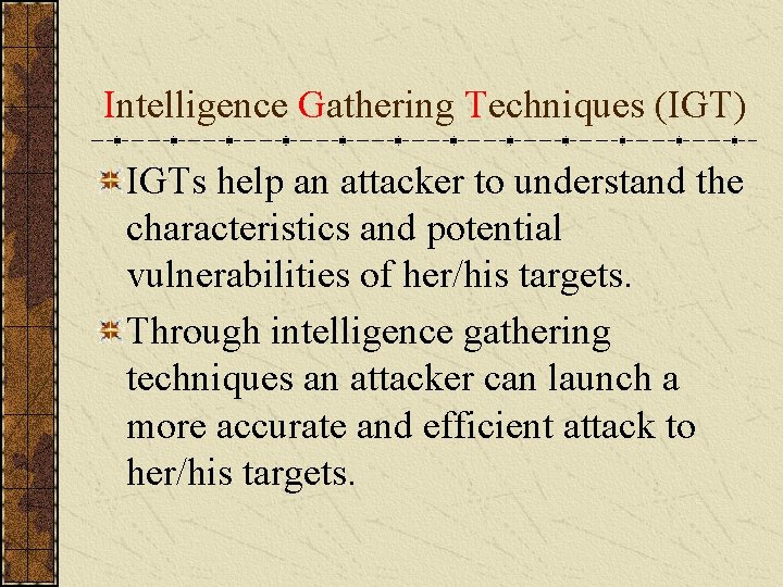 Intelligence Gathering Techniques (IGT) IGTs help an attacker to understand the characteristics and potential