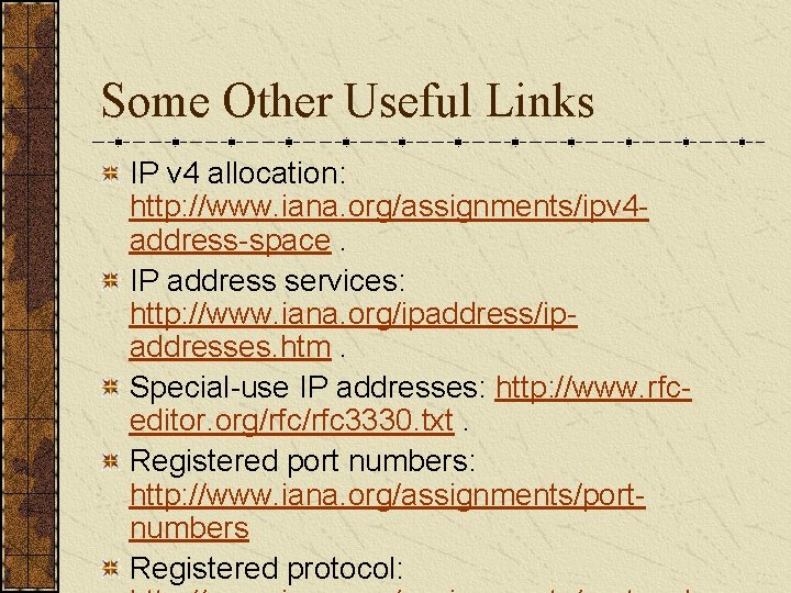 Some Other Useful Links IP v 4 allocation: http: //www. iana. org/assignments/ipv 4 address-space.