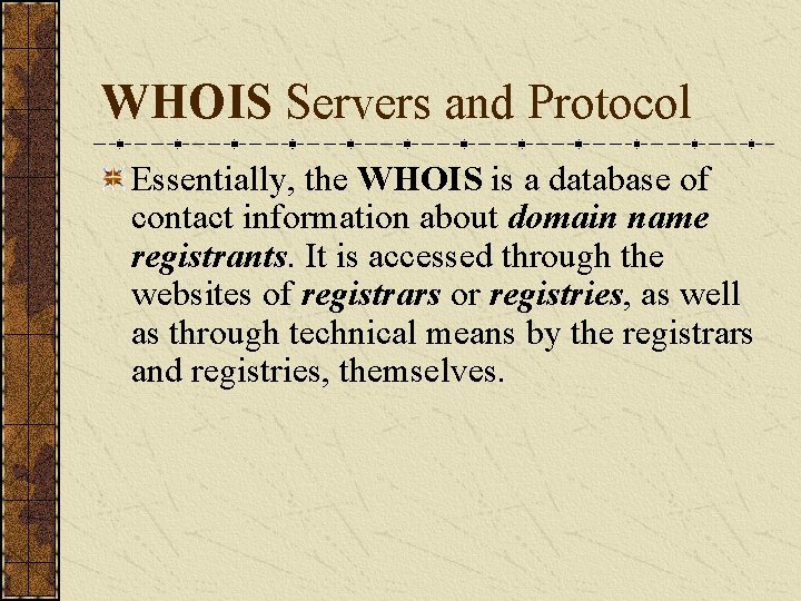 WHOIS Servers and Protocol Essentially, the WHOIS is a database of contact information about