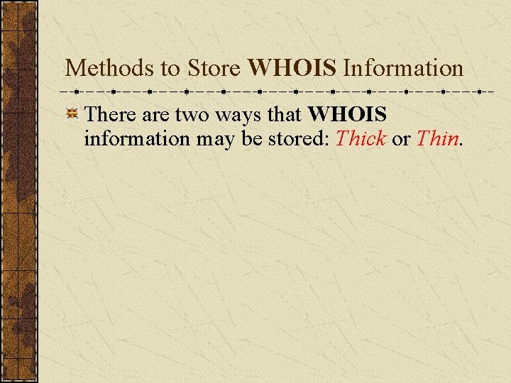 Methods to Store WHOIS Information There are two ways that WHOIS information may be